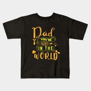 Dad You Are The Best In The World -Fathers day gift - Gift for father Kids T-Shirt